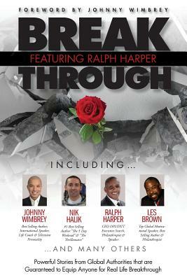 Break Through Featuring Ralph Harper: Powerful Stories from Global Authorities That Are Guaranteed to Equip Anyone for Real Life Breakthroughs by Ralph Harper