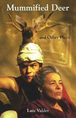 Mummified Deer and Other Plays by Jorge Huerta, Luis Valdez