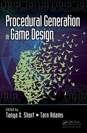 Procedural Generation in Game Design by Tanya X. Short, Tarn Adams