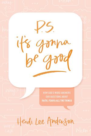 P.S. It's Gonna Be Good by Heidi Lee Anderson