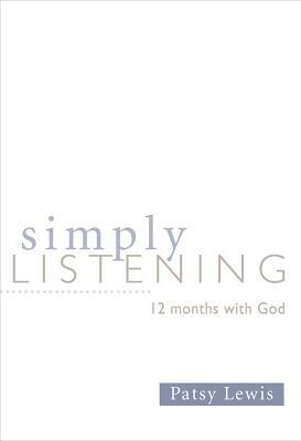 Simply Listening: 12 Months with God by Patsy Lewis