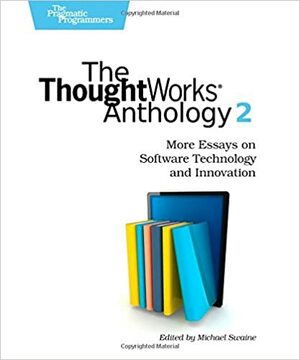 The ThoughtWorks Anthology, Volume 2 by ThoughtWorks Inc.