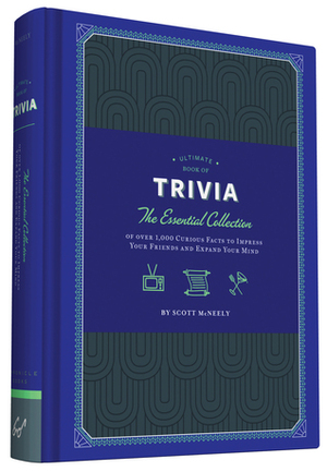 Ultimate Book of Trivia: The Essential Collection of over 1,000 Curious Facts to Impress Your Friends and Expand Your Mind by Scott McNeely