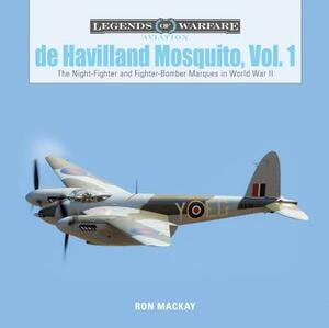 de Havilland Mosquito, Vol. 1: The Night-Fighter and Fighter-Bomber Marques in World War II by Ron MacKay
