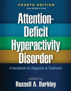 Attention-Deficit Hyperactivity Disorder, Fourth Edition: A Handbook for Diagnosis and Treatment by 