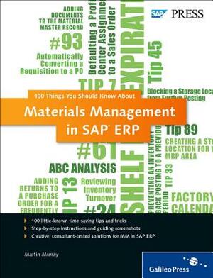 Materials Management in SAP Erp: 100 Things You Should Know About... by Martin Murray