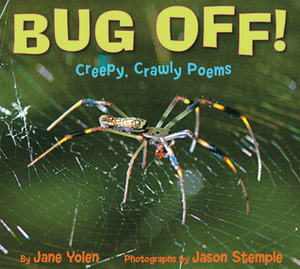 Bug Off! Creepy, Crawly Poems by Jason Stemple, Jane Yolen