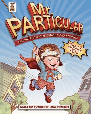 Mr. Particular: The World's Choosiest Champion! by Jason Kirschner