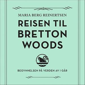 Reisen til Bretton Woods by Maria Berg Reinertsen