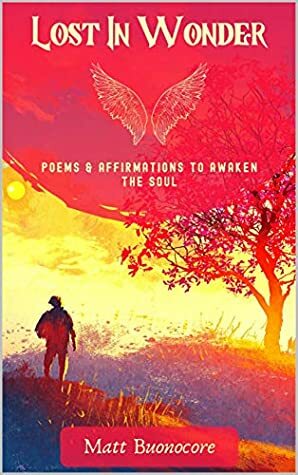 Lost In Wonder: Poems & Affirmations to Awaken the Soul by Alaina Darin, Matt Buonocore