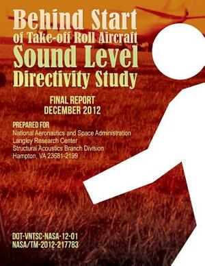 Behind Start of Take-off Roll Aircraft Sound Level Directivity Study by Amanda S. Rapoza, Gregg G. Fleming, Christopher J. Roof