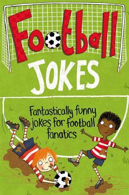 Football Jokes: Fantastically Funny Jokes for Football Fanatics by MacMillan Children's Books