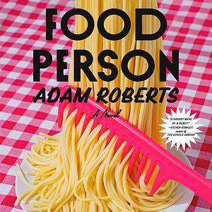 Food Person: A Novel by Adam Roberts
