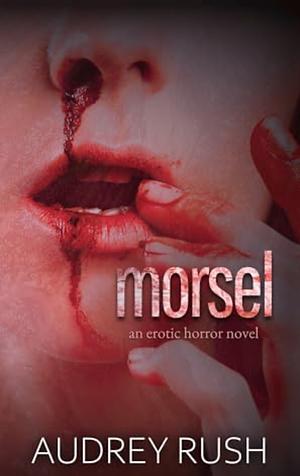 Morsel by Audrey Rush