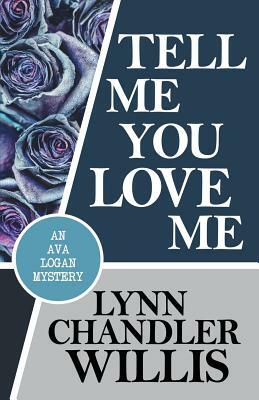 Tell Me You Love Me by Lynn Chandler Willis