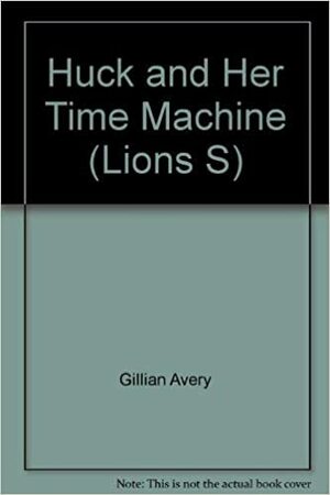 Huck & Her Time Machine by Gillian Avery