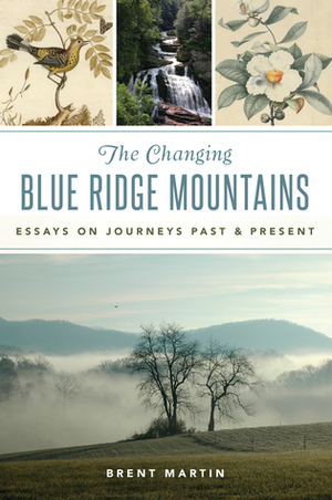 The Changing Blue Ridge Mountains: Essays on Journeys Past and Present by Brent Martin