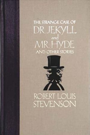 The Strange Case of Dr. Jekyll and Mr. Hyde and Other Stories by Robert Louis Stevenson