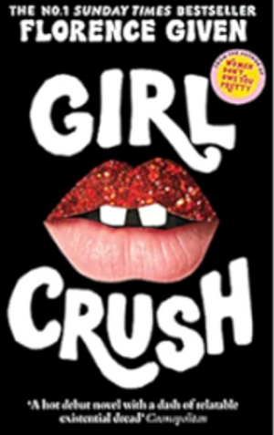 Girlcrush: The debut novel from the bestselling author of Women Don't Owe You Pretty by Florence Given