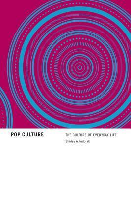 Pop Culture: The Culture of Everyday Life by Shirley Bear Fedorak