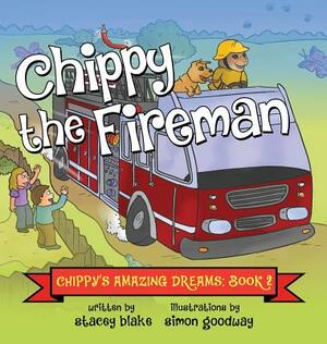 Chippy the Fireman: Chippy's Amazing Dreams - Book 2 by Stacey Blake