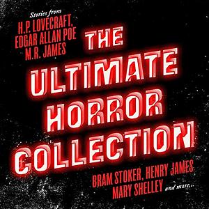 The Ultimate Horror Collection: 60+ Novels and Stories from H.P. Lovecraft, Edgar Allan Poe, M.R. James, Brad Stoker, Henry James, Mary Shelly, and More by J. Sheridan Le Fanu, Bram Stoker, M.R. James, Henry James, H.P. Lovecraft, Oscar Wilde, Mary Shelley, Robert Louis Stevenson, Edgar Allan Poe