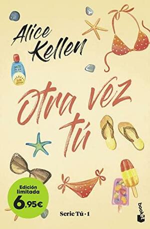 Otra vez tú: Edición limitada a precio especial (Tú #1) by Alice Kellen