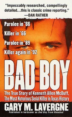 Bad Boy: The True Story of Kenneth Allen McDuff, the Most Notorious Serial Killer in Texas History by Gary M. Lavergne
