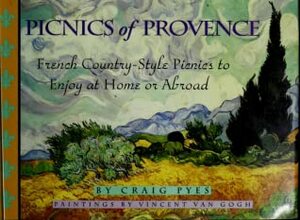 Picnics of Provence: French Country-Style Picnics to Enjoy at Home or Abroad by Craig Pyes