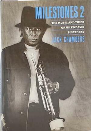 Milestones 2: The Music and Times of Miles Davis Since 1960 by Jack Chambers