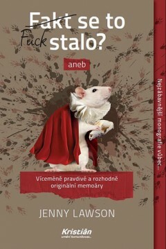 Fakt se to stalo? aneb Víceméně pravdivé a rozhodně originální memoáry by Jenny Lawson