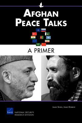Afghan Peace Talks: A Primer by James Shinn, James Dobbins