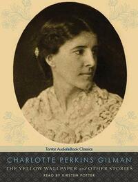 The Yellow Wallpaper and Other Stories by Charlotte Perkins Gilman