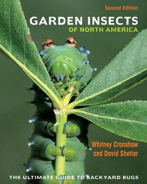 Garden Insects of North America: The Ultimate Guide to Backyard Bugs - Second Edition by Whitney Cranshaw, David J Shetlar