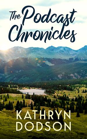 The Podcast Chronicles by Kathryn Dodson