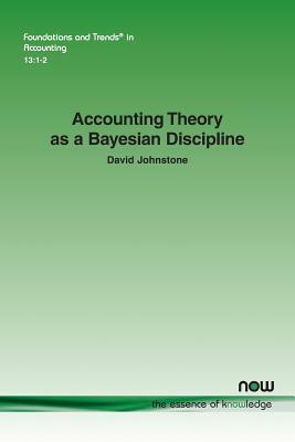 Accounting Theory as a Bayesian Discipline by David Johnstone