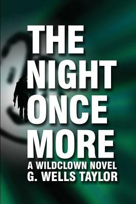 The Night Once More: A Wildclown Novel by G. Wells Taylor