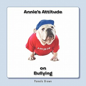 Annie's Attitude on Bullying by Pamela Brown