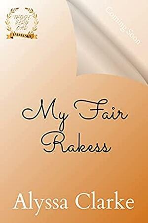 My Fair Rakess by Alyssa Clarke