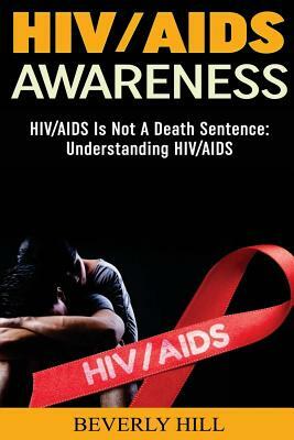 HIV/AIDS Awareness: HIV/AIDS Is Not A Death Sentence by Beverly Hill