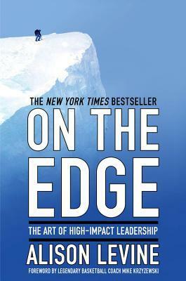 On the Edge: The Art of High-Impact Leadership by Alison Levine