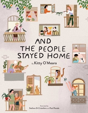 And the People Stayed Home (Family Book, Coronavirus Kids Book, Nature Book) by Kitty O'Meara