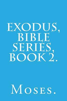 Exodus, Bible Series, Book 2. by Moses