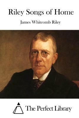 Riley Songs of Home by James Whitcomb Riley