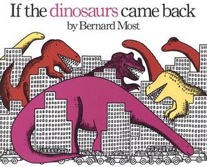 If the Dinosaurs Came Back (1 Hardcover/1 CD) [With Hardcover Book] by Bernard Most