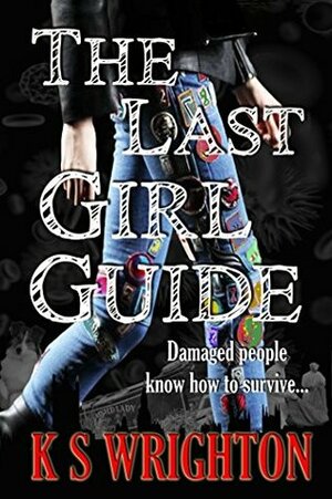 The Last Girl Guide: Diary of an Apocalypse Survivor by Karen Wrighton