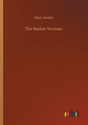 The Basket Woman by Mary Austin