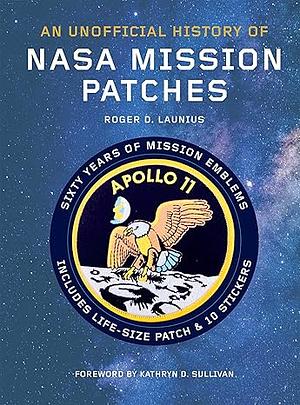 Unofficial History of NASA Mission Patches by Roger D. Launius