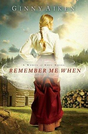 Remember Me When: A Women of Hope Novel by Ginny Aiken, Ginny Aiken