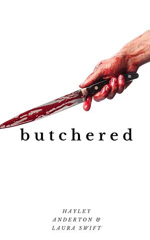 Butchered by Hayley Anderton, Laura Swift